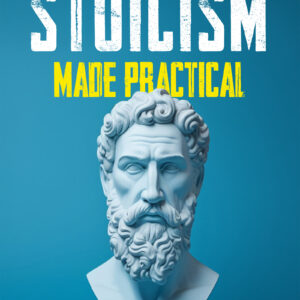 Stoicism Made Practical
